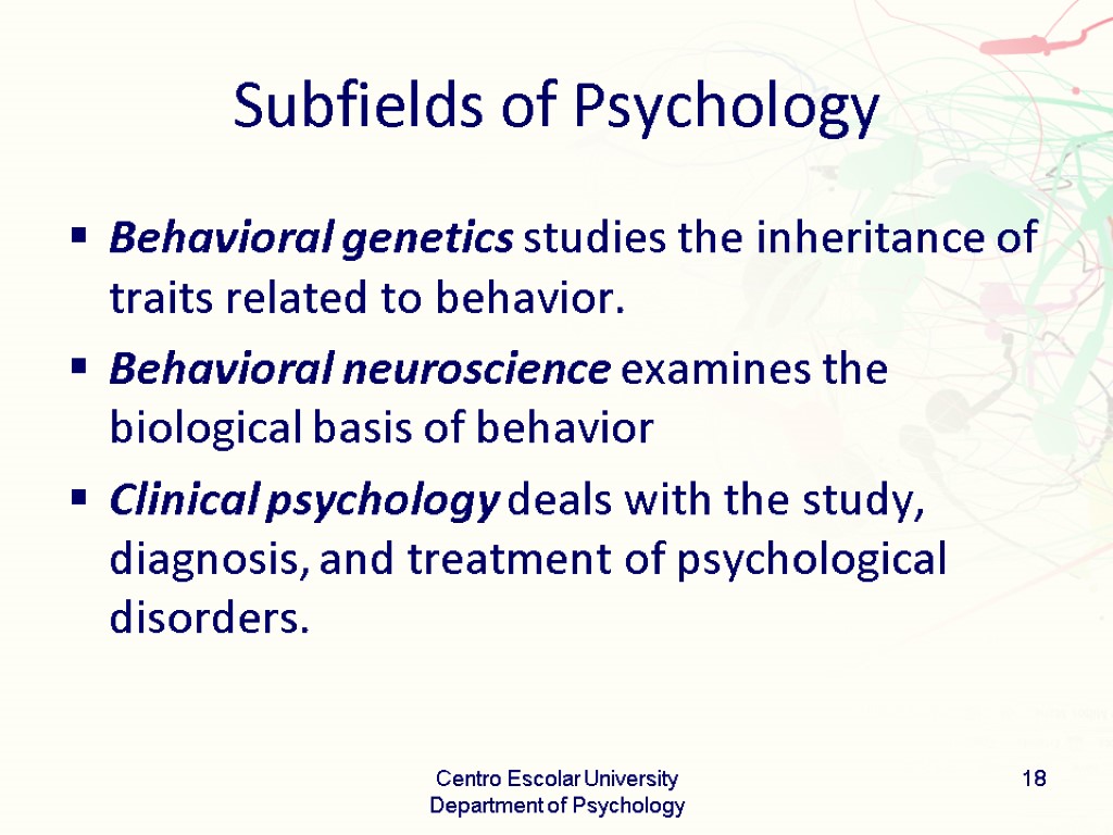 Subfields of Psychology Behavioral genetics studies the inheritance of traits related to behavior. Behavioral